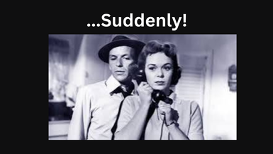 ...Suddenly!