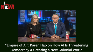 “Empire of AI”: Karen Hao on How AI Is Threatening Democracy & Creating a New Colonial World