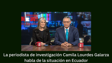 La periodista de investigación Camila Lourdes Galarza habla de la situación en Ecuador