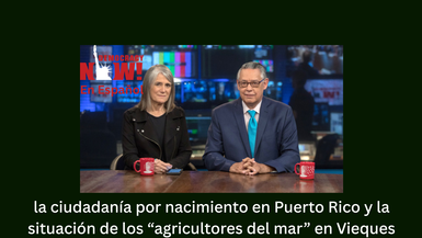 La ciudadanía por nacimiento en Puerto Rico y la situación de los “agricultores del mar” en Vieques
