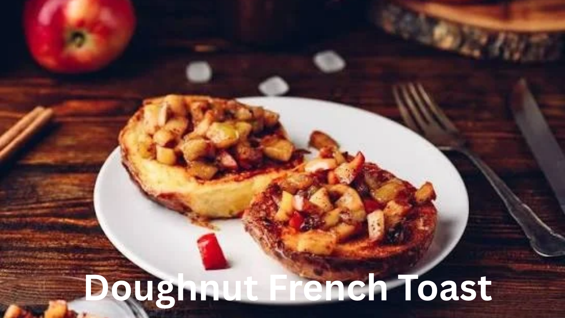 Plain Doughnut French Toast with Warm Cinnamon Apple Topping