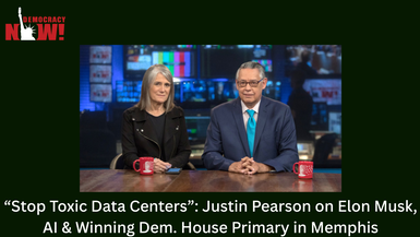 “Stop Toxic Data Centers”: Justin Pearson on Elon Musk, AI & Winning Dem. House Primary in Memphis