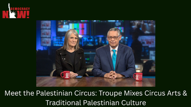 Meet the Palestinian Circus: Troupe Mixes Circus Arts & Traditional Palestinian Culture