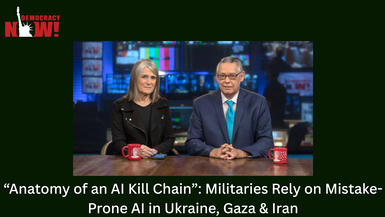 “Anatomy of an AI Kill Chain”: Militaries Rely on Mistake-Prone AI in Ukraine, Gaza & Iran