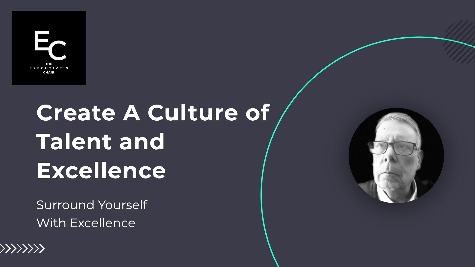  Module Three: Create A Culture of Talent and Excellence:  Surround Yourself With Excellence