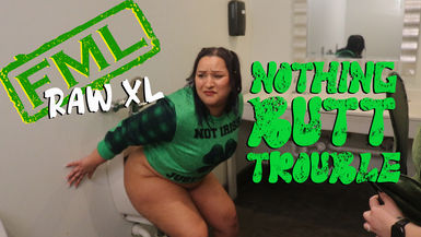 RAW XL: Nothing BUTT Trouble (uncensored)