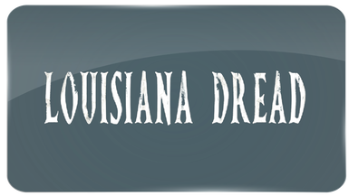 LOUISIANA DREAD