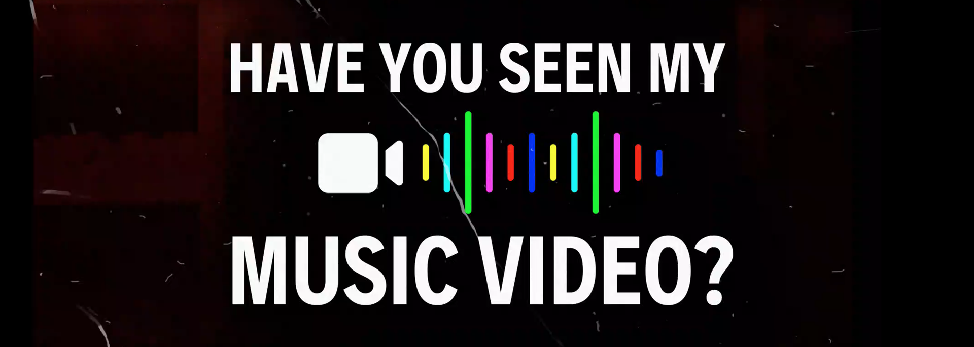Have You Seen My Music Video